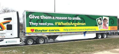 Baylor Trucking dedicated a trailer wrap, pictured, to raise awareness for Angelman Syndrome and the Angelman Syndrome Foundation.